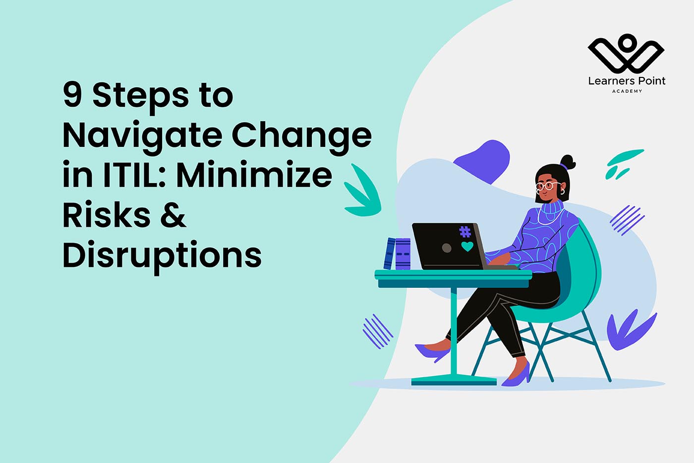 9 Steps to Navigate Change in ITIL: Minimize Risks & Disruptions